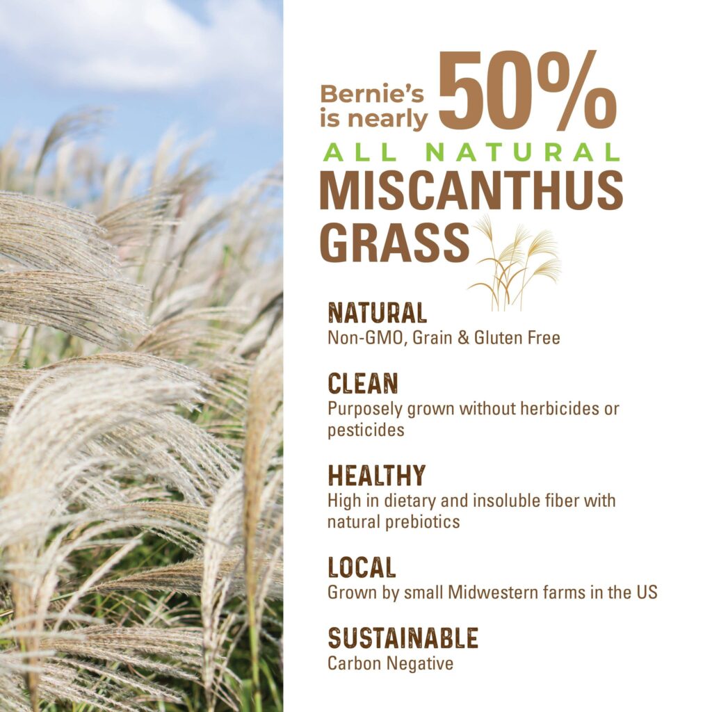 Bernie's is nearly 50% all natural miscanthus grass.